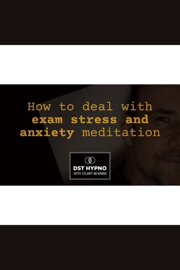 How to deal with exam stress and anxiety - A guided meditation - DST Hypno with Stu Newman - cover