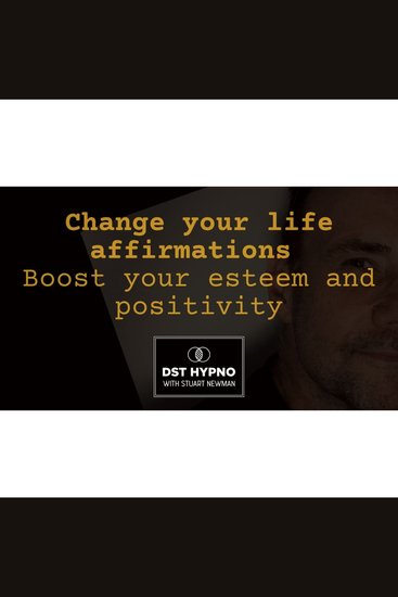 Change your life with affirmations - boost your esteem and positivity - A guided meditation - DST Hypno with Stu Newman - cover
