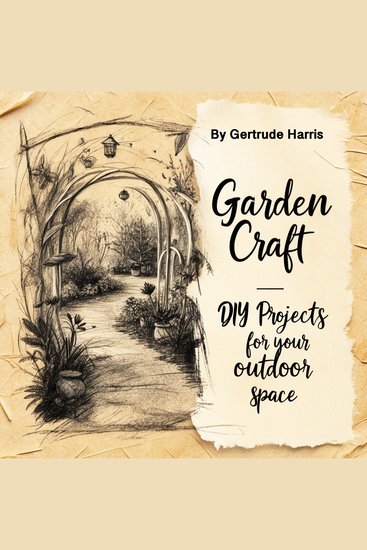 Garden Craft - DIY Projects for Your Outdoor Space - cover
