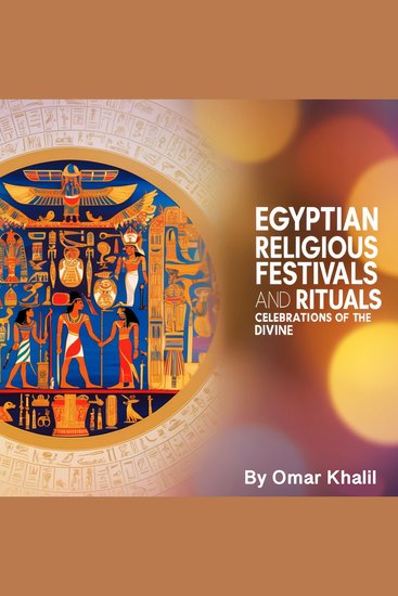 Egyptian Religious Festivals and Rituals - Celebrations of the Divine - cover