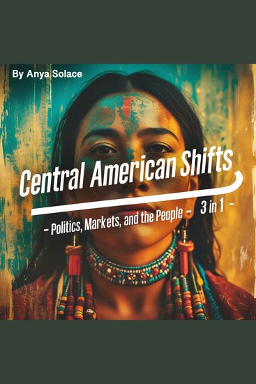 Central American Shifts - Politics Markets and the People (3 in 1) - cover