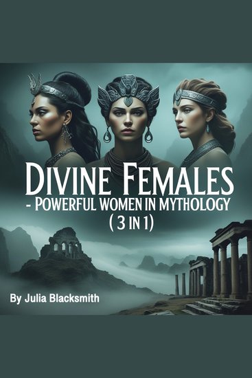 Divine Females - Powerful Women in Mythology (3 in 1) - cover