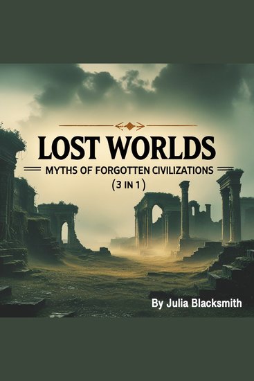 Lost Worlds - Myths of Forgotten Civilizations (3 in 1) - cover