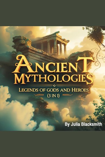 Ancient Mythologies - Legends of Gods and Heroes (3 in 1) - cover