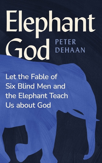 Elephant God - Let the Fable of Six Blind Men and the Elephant Teach Us about God - cover