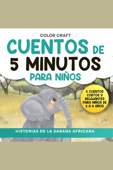 Cuentos de 5 minutos para niños: Historias de la Sabana Africana - Historias cortas y relajantes para niños de 2 a 8 años con elefantes leones cebras y más! - cover