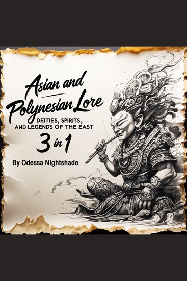 Asian and Polynesian Lore - Deities Spirits and Legends of the East (3 in 1) - cover