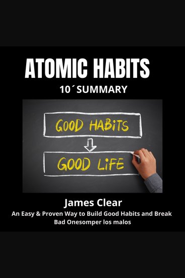 ATOMIC HABITS 10-Minute Summary - An Easy & Proven Way to Build Good Habits and Break Bad Ones - cover