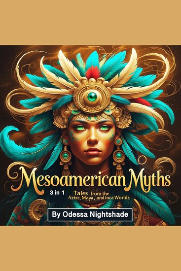 Mesoamerican Myths - Tales from the Aztec Maya and Inca Worlds (3 in 1) - cover