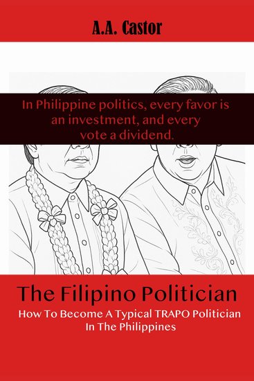 Filipino Politician The: How To Become A Typical Trapo Politician In The Philippines - cover