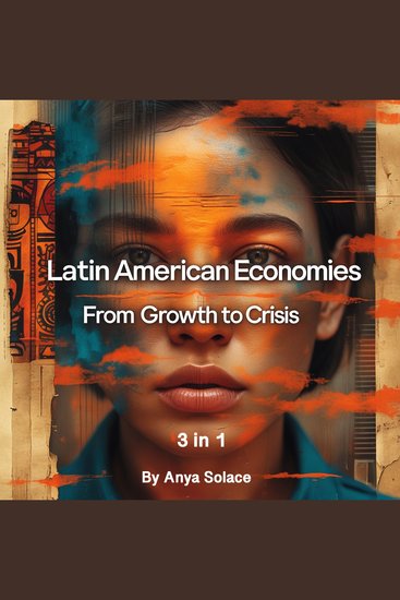 Latin American Economies - From Growth to Crisis (3 in 1) - cover