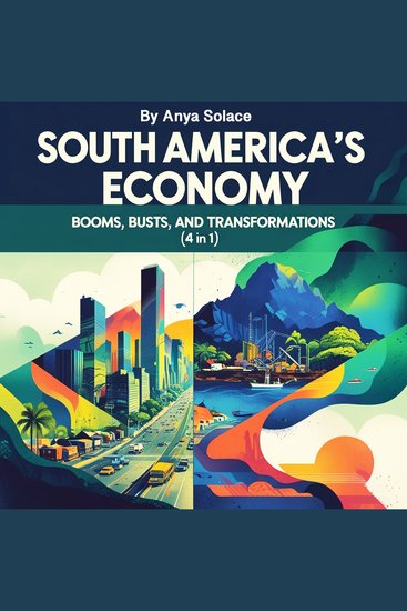 South America’s Economy - Booms Busts and Transformations (4 in 1) - cover