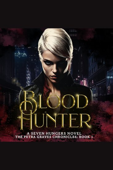 Blood Hunter: The Petra Graves Chronicles Book 1 - A Seven Hungers Urban Fantasy Adventure - cover