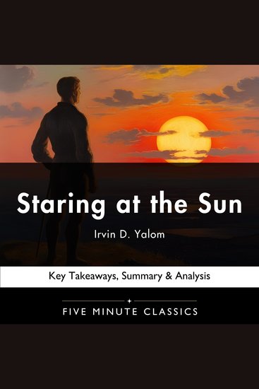 Staring at the Sun by Irvin D Yalom - Key Takeaways Summary & Analysis - cover