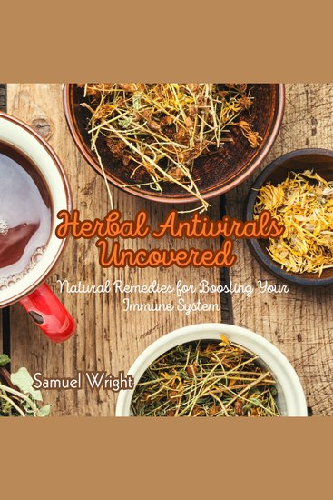 Herbal Antivirals Uncovered - Natural Remedies for Boosting Your Immune System - cover