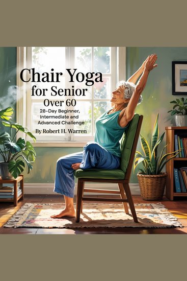 Chair Yoga For Senior: Over 60 - 28-day Beginner Intermediate and Advanced Challenge - cover