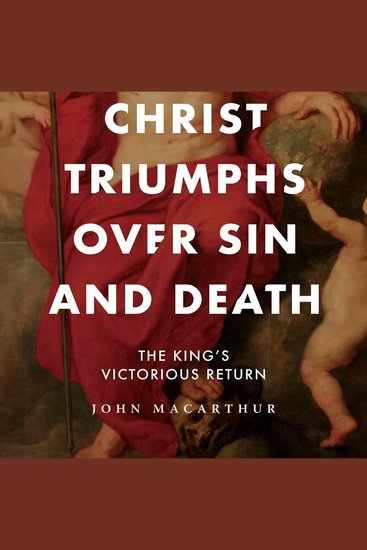 Christ Triumphs over Sin and Death - The King's Victorious Return - cover