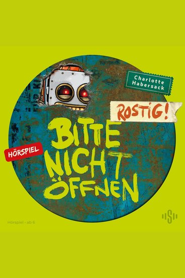 Bitte nicht öffnen - Hörspiele 6: Rostig! Das Hörspiel - cover