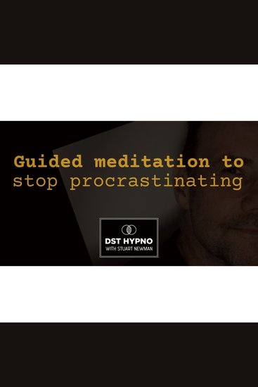 Guided meditation to stop procrastinating - A guided meditation - DST Hypno with Stu Newman - cover
