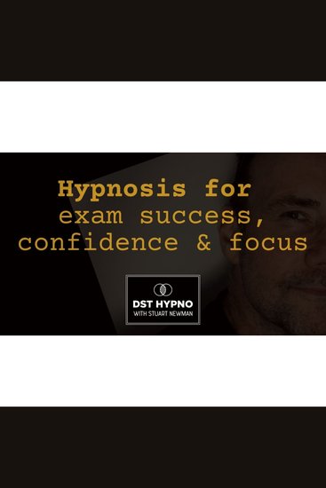 Hypnosis for exam success confidence and focus - A guided meditation - DST Hypno with Stu Newman - cover