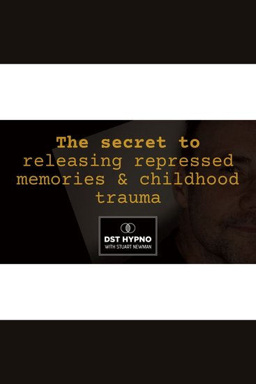 secret to releasing repressed memories and childhood trauma The - A guided meditation - DST Hypno with Stu Newman - cover