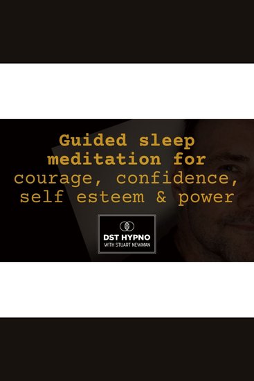 Guided sleep meditation for courage confidence self esteem & power - A guided meditation - DST Hypno with Stu Newman - cover