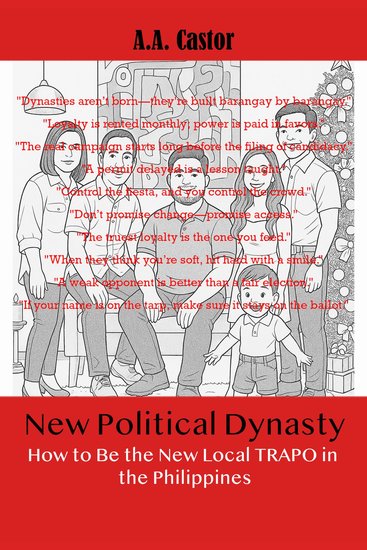 New Political Dynasty: How to Be the New Local TRAPO in the Philippines - cover