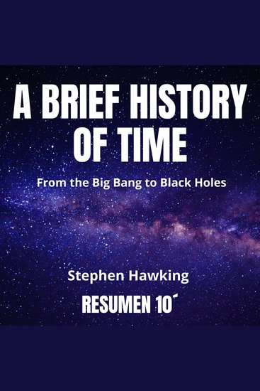 A BRIEF HISTORY OF TIME 10-Minute Summary - From the Big Bang to Black Holes - cover