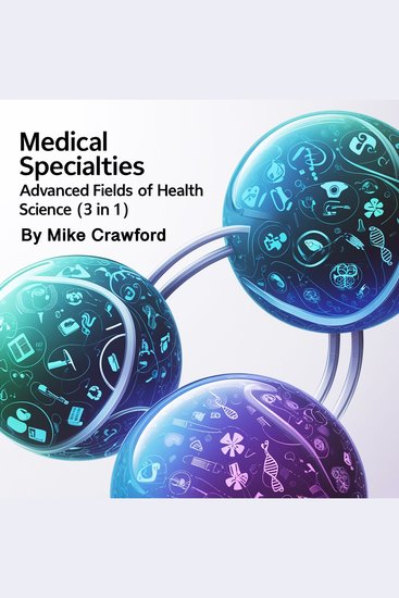 Medical Specialties - Advanced Fields of Health Science (3 in 1) - cover