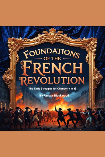 Foundations of the French Revolution - The Early Struggles for Change (3 in 1) - cover