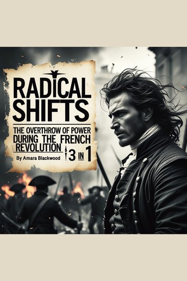 Radical Shifts - The Overthrow of Power during the French Revolution (3 in 1) - cover