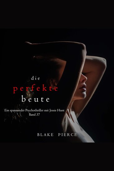 Die perfekte Beute (Ein spannender Psychothriller mit Jessie Hunt—Band 37) - Erzählerstimme digital synthetisiert - cover