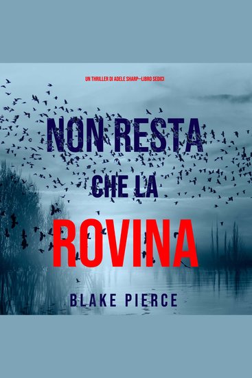 Non resta che la rovina (Un thriller di Adele Sharp—Libro Sedici) - Narrato digitalmente con voce sintetizzata - cover