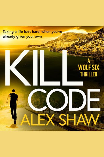 Kill Code - A BRAND NEW gritty action packed thriller from author of Wolf Six Alex Shaw - cover