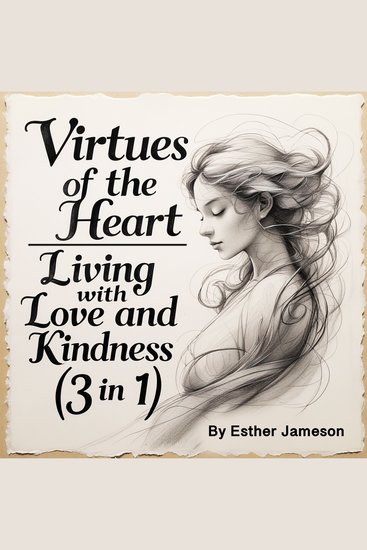 Virtues of the Heart - Living with Love and Kindness (3 in 1) - cover