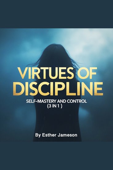 Virtues of Discipline - Self-Mastery and Control (3 in 1) - cover