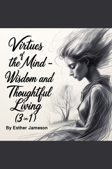 Virtues of the Mind - Wisdom and Thoughtful Living (3 in 1) - cover