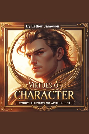 Virtues of Character - Strength in Integrity and Action (3 in 1) - cover
