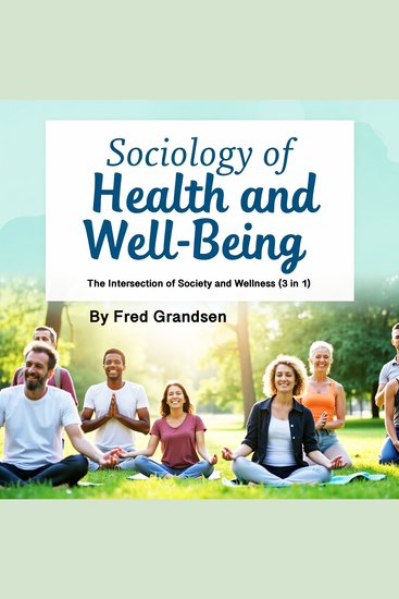 Sociology of Health and Well-Being - The Intersection of Society and Wellness (3 in 1) - cover