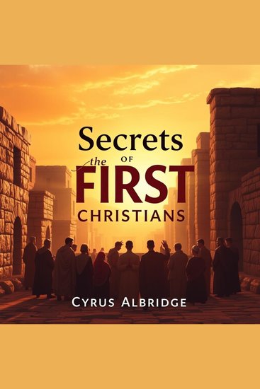 Secrets of the FIRST Christians: Hidden Truths That Will Transform Your Understanding - "Dive into 'Secrets of the FIRST Christians' and experience enlightening audio lessons that will revolutionize your faith journey!" - cover