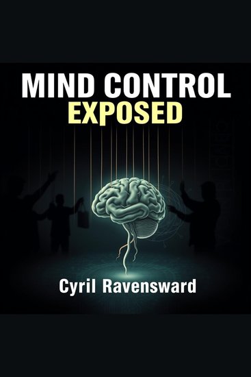 Mind Control Exposed: The Hidden Forces That Shape Our Beliefs - "Revolutionize your understanding with 'Mind Control Exposed'! Access immersive audio lessons that unveil the forces shaping your beliefs" - cover