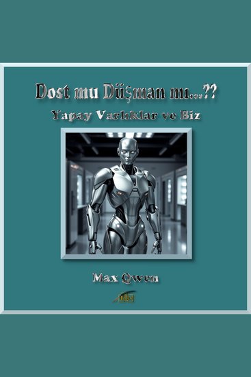 Dost mu Düşman mı…?? - Yapay Varlıklar ve Biz - cover