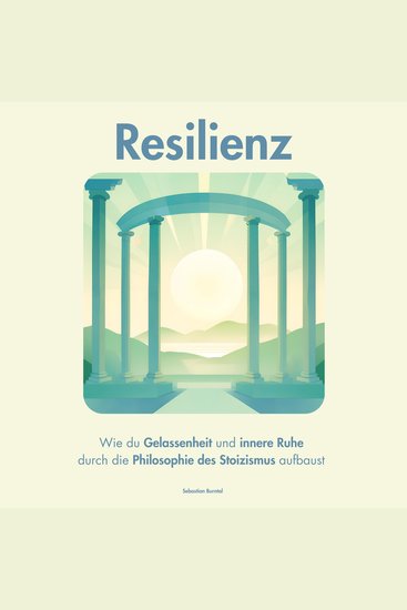 Resilienz Wie du Gelassenheit und innere Ruhe durch die Philosophie des Stoizismus aufbaust - cover