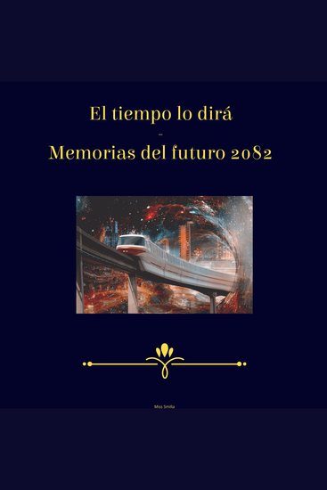 El Tiempo Lo Dirá - Memorias del Futuro 2082 - cover
