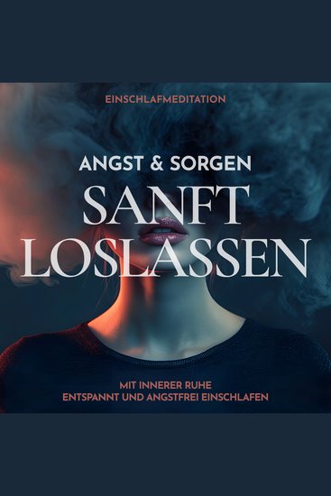 Einschlafmeditation: Angst & Sorgen sanft loslassen - Mit innerer Ruhe entspannt und angstfrei einschlafen - cover
