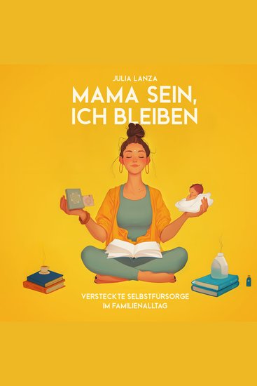 Mama sein Ich bleiben - Versteckte Selbstfürsorge im Familienalltag - cover