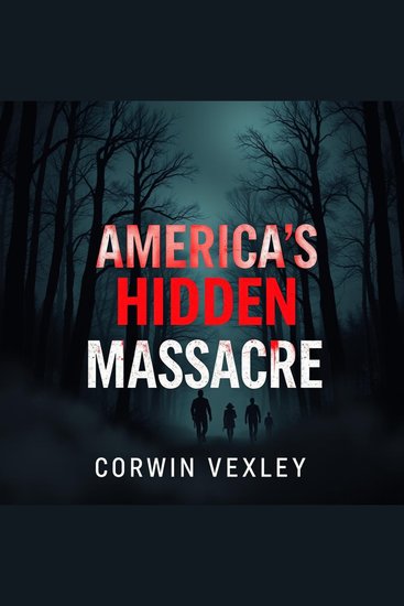 Exposing the Deadly Secrets Behind America's Hidden Massacre - "Experience the spine-tingling secrets of America's hidden massacre with our captivating audiobook—don't miss out!" - cover
