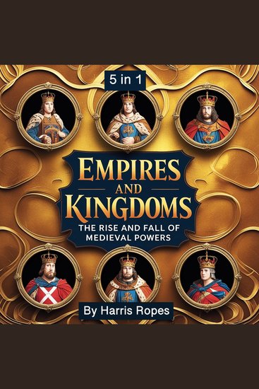 Empires and Kingdoms - The Rise and Fall of Medieval Powers (5 in 1) - cover