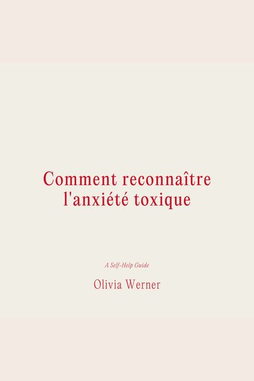 Comment reconnaître l'anxiété toxique - cover