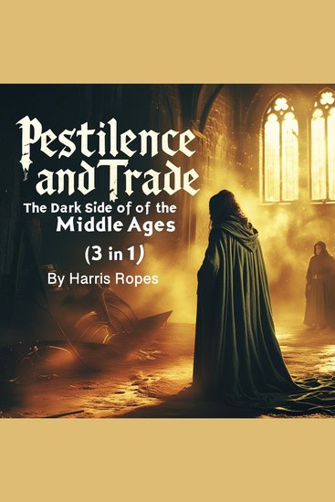 Pestilence and Trade - The Dark Side of the Middle Ages (3 in 1) - cover
